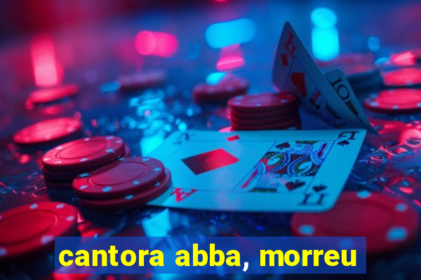 cantora abba, morreu